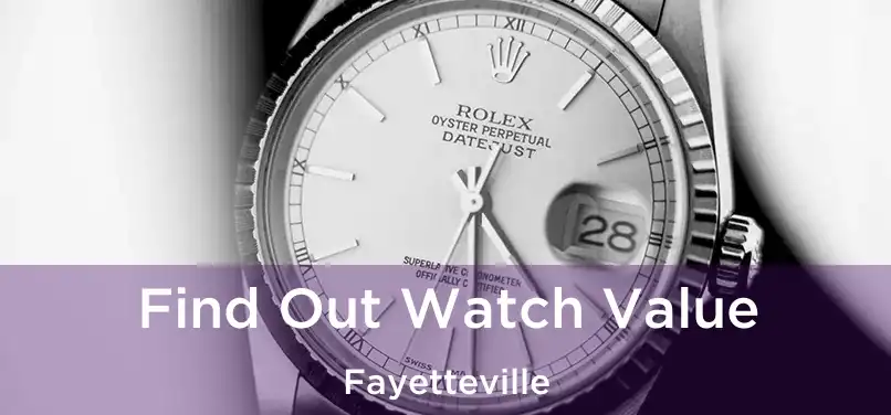  Find Out Watch Value Fayetteville