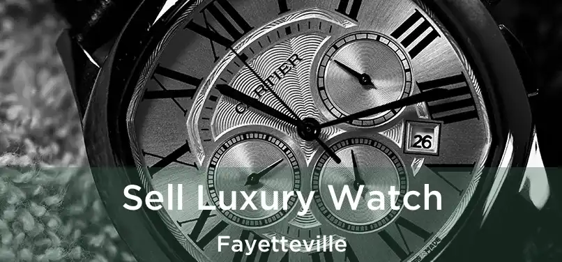  Sell Luxury Watch Fayetteville