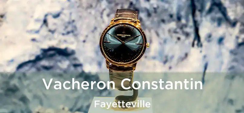  Vacheron Constantin Fayetteville